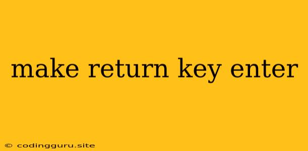 Make Return Key Enter