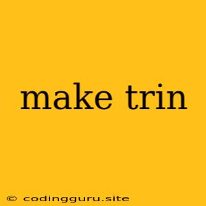 Make Trin