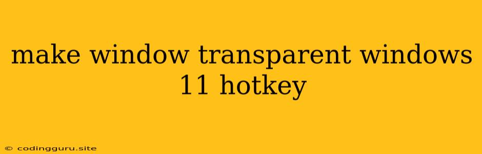 Make Window Transparent Windows 11 Hotkey