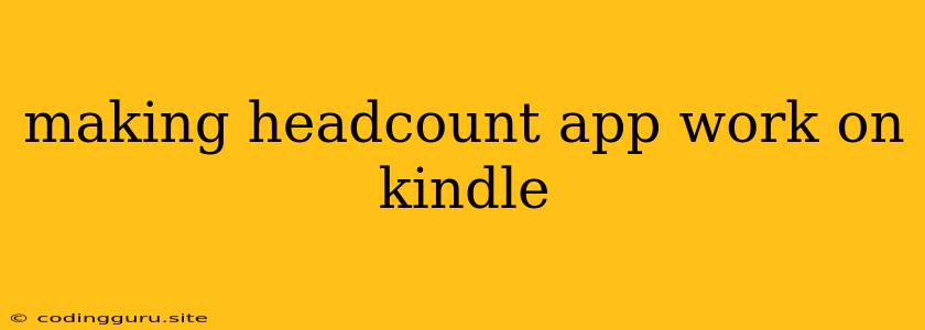 Making Headcount App Work On Kindle