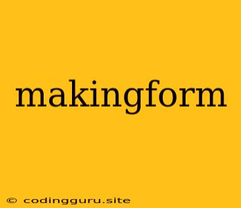 Makingform