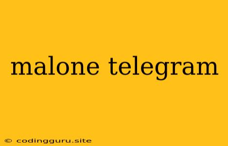 Malone Telegram