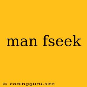 Man Fseek