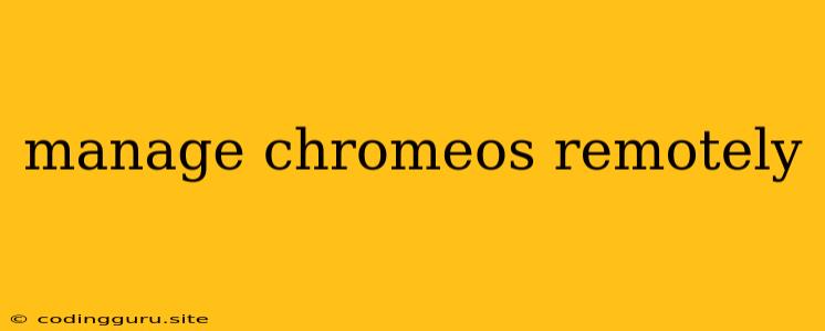 Manage Chromeos Remotely