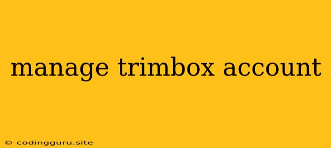 Manage Trimbox Account