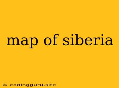 Map Of Siberia