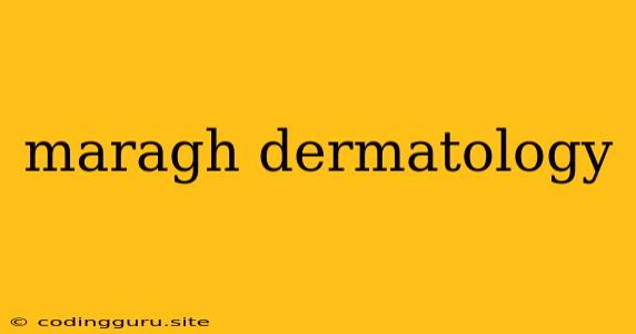 Maragh Dermatology