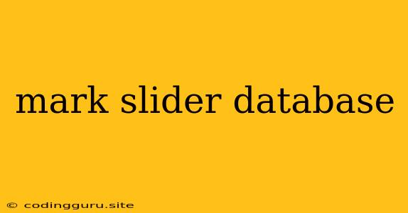 Mark Slider Database