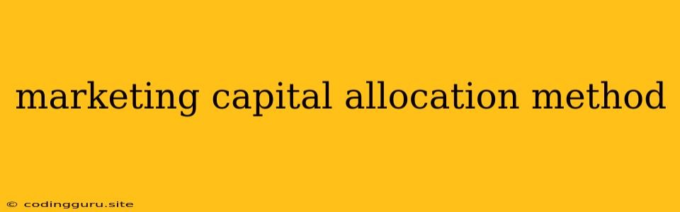 Marketing Capital Allocation Method