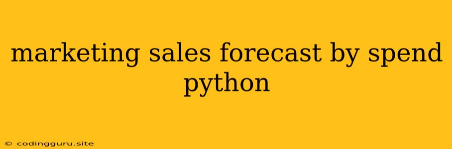 Marketing Sales Forecast By Spend Python