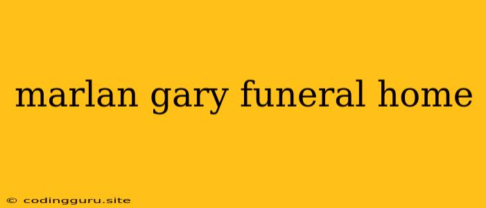 Marlan Gary Funeral Home