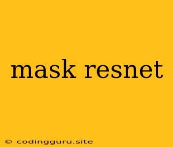 Mask Resnet