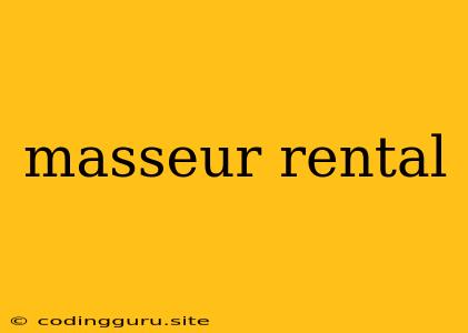 Masseur Rental