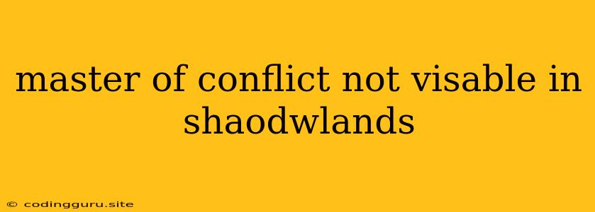 Master Of Conflict Not Visable In Shaodwlands