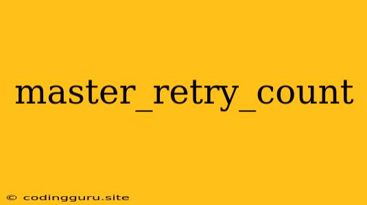 Master_retry_count