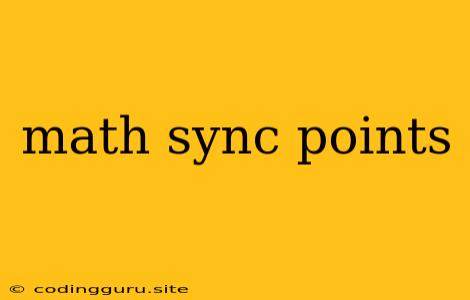 Math Sync Points