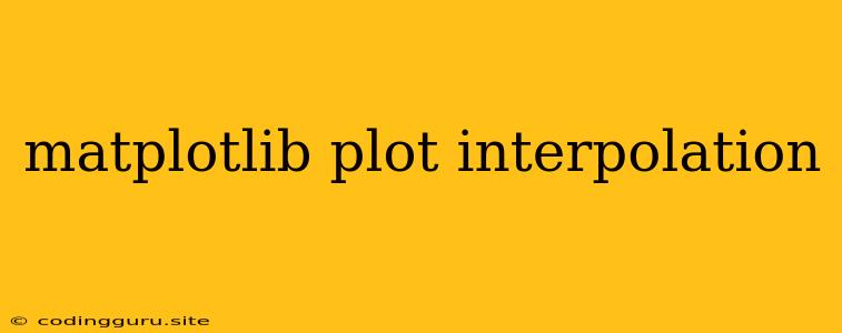 Matplotlib Plot Interpolation