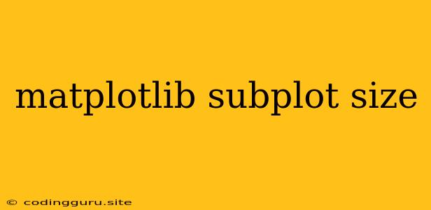 Matplotlib Subplot Size