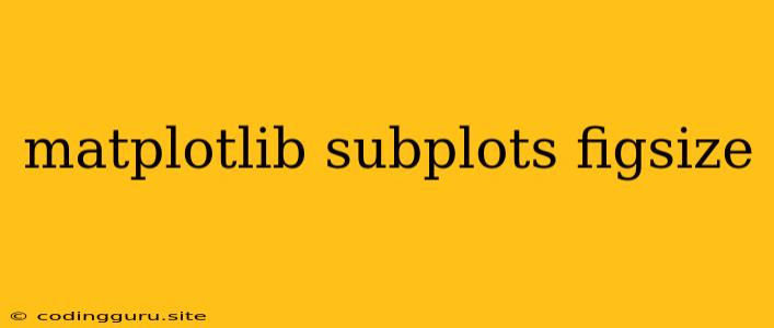 Matplotlib Subplots Figsize