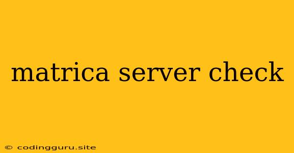 Matrica Server Check