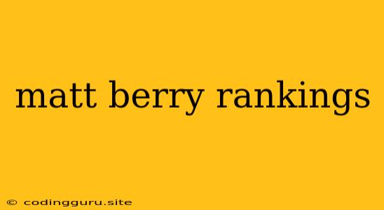 Matt Berry Rankings