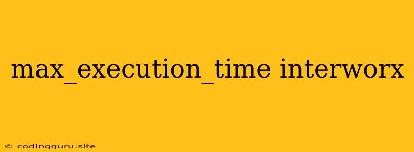 Max_execution_time Interworx