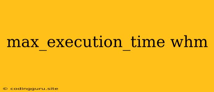 Max_execution_time Whm