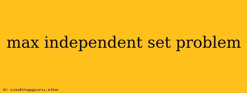 Max Independent Set Problem