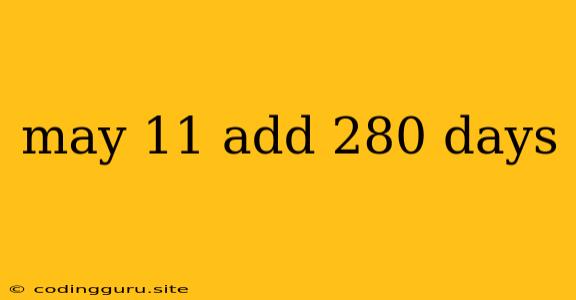 May 11 Add 280 Days