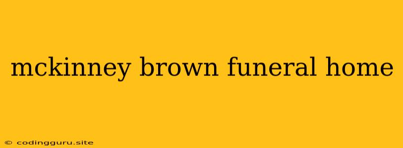 Mckinney Brown Funeral Home