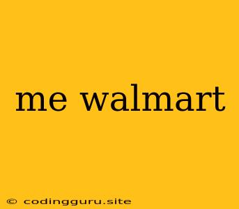 Me Walmart