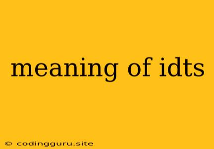 Meaning Of Idts