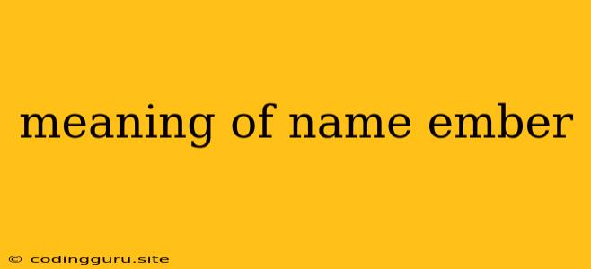 Meaning Of Name Ember