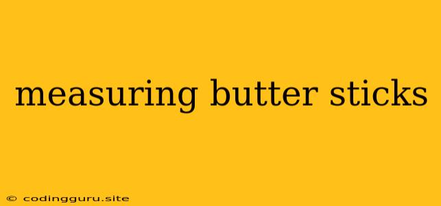 Measuring Butter Sticks