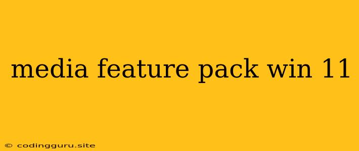 Media Feature Pack Win 11