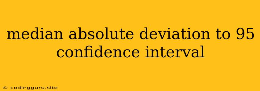 Median Absolute Deviation To 95 Confidence Interval