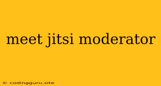 Meet Jitsi Moderator