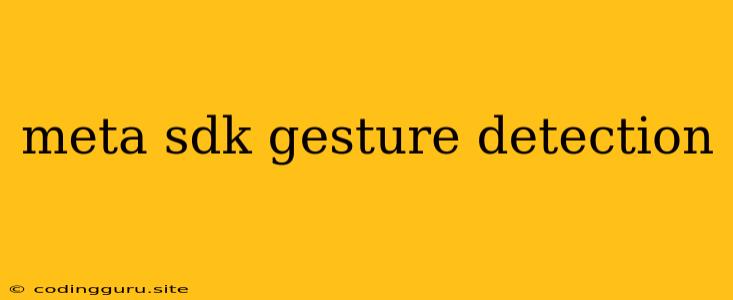 Meta Sdk Gesture Detection