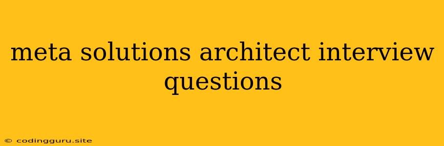 Meta Solutions Architect Interview Questions