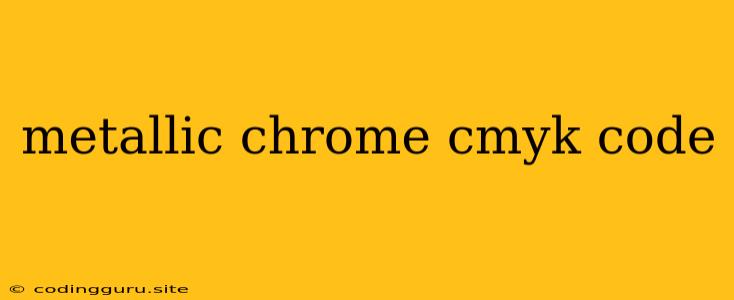 Metallic Chrome Cmyk Code