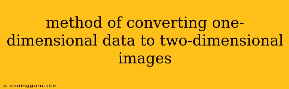 Method Of Converting One-dimensional Data To Two-dimensional Images