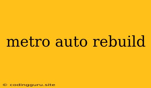 Metro Auto Rebuild