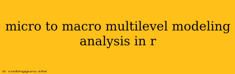 Micro To Macro Multilevel Modeling Analysis In R