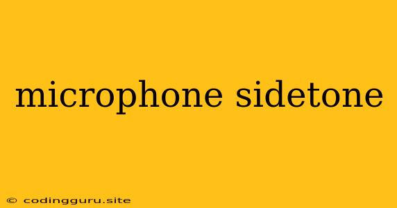 Microphone Sidetone