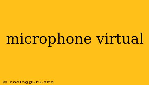 Microphone Virtual