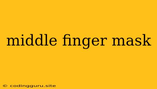 Middle Finger Mask