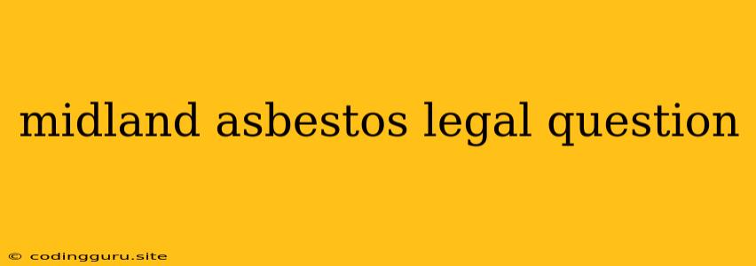 Midland Asbestos Legal Question