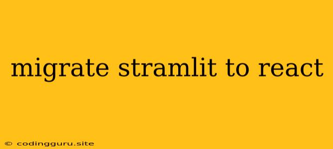 Migrate Stramlit To React