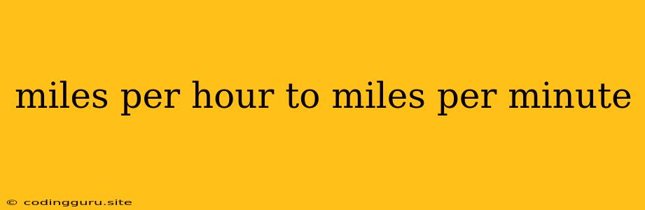 Miles Per Hour To Miles Per Minute