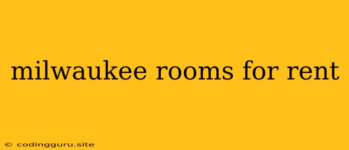 Milwaukee Rooms For Rent